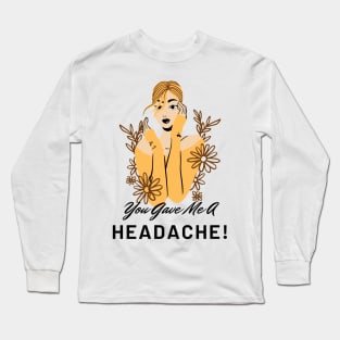 You Gave Me A Headache - Girl Long Sleeve T-Shirt